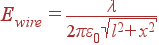 E_{wire} = \frac{\lambda}{2\pi\varepsilon_0 \sqrt{l^2+x^2}}